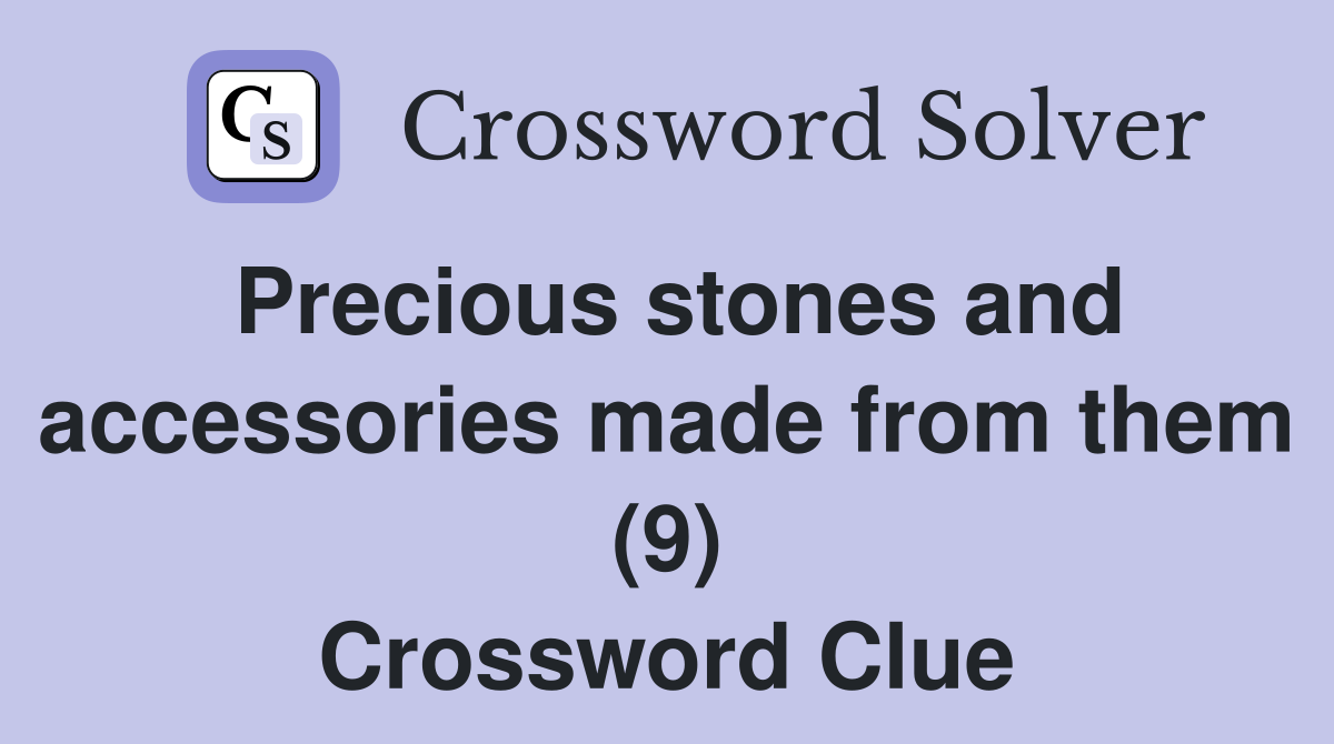 Precious stones and accessories made from them (9) Crossword Clue